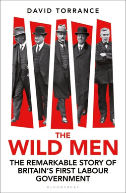 The Wild Men : The Remarkable Story of Britain's First Labour Government-9781399411431