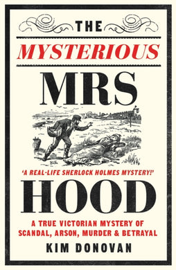 The Mysterious Mrs Hood : A True Victorian Mystery of Scandal, Arson, Murder & Betrayal-9781399615389