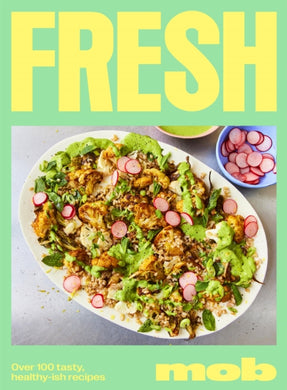 Fresh Mob : Over 100 tasty healthy-ish recipes-9781399705059