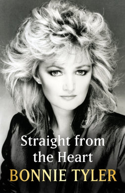 Straight from the Heart : BONNIE TYLER'S LONG-AWAITED AUTOBIOGRAPHY-9781399726252