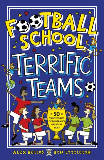 Football School Terrific Teams: 50 True Stories of Football's Greatest Sides-9781406386660