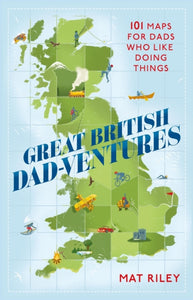 Great British Dad-ventures : 101 maps for dads who like doing things-9781408730690