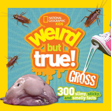 Weird But True! Gross : 300 Slimy, Sticky, and Smelly Facts-9781426323355