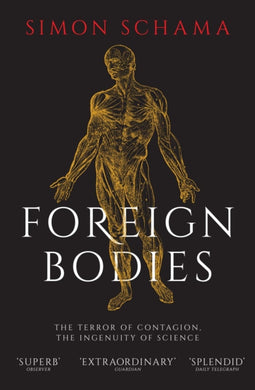 Foreign Bodies : The Terror of Contagion, the Ingenuity of Science-9781471169922