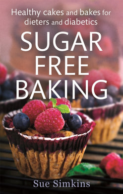 Sugar-Free Baking : Healthy cakes and bakes for dieters and diabetics-9781472119889