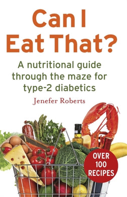 Can I Eat That? : A nutritional guide through the dietary maze for type 2 diabetics-9781472136305