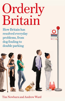 Orderly Britain : How Britain has resolved everyday problems, from dog fouling to double parking-9781472137968