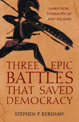 Three Epic Battles that Saved Democracy : Marathon, Thermopylae and Salamis-9781472145659
