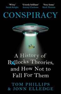 Conspiracy : A History of Boll*cks Theories, and How Not to Fall for Them-9781472283405