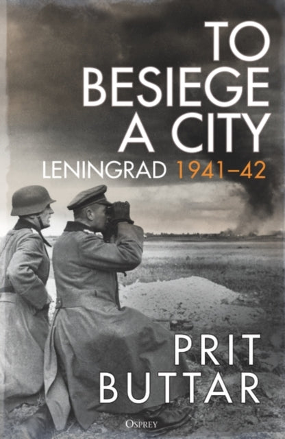 To Besiege a City : Leningrad 1941-42-9781472856555