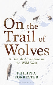 On the Trail of Wolves : A British Adventure in the Wild West-9781472972040