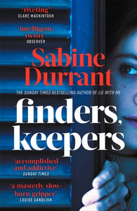 Finders, Keepers : A dark and twisty novel of scheming neighbours, from the author of Lie With Me-9781473681668