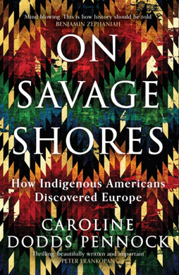 On Savage Shores : How Indigenous Americans Discovered Europe-9781474616904
