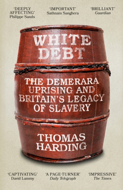White Debt : The Demerara Uprising and Britain's Legacy of Slavery-9781474621069