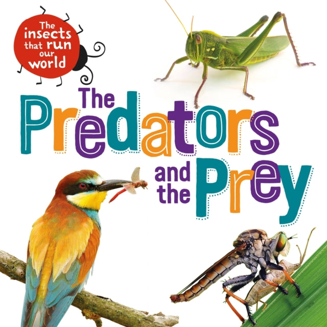 The Insects that Run Our World: The Predators and The Prey-9781526314086