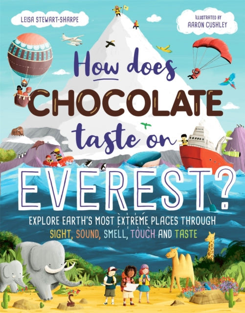 How Does Chocolate Taste on Everest? : Explore Earth's Most Extreme Places Through Sight, Sound, Smell, Touch and Taste-9781526363077