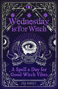 Wednesday is for Witch : A Spell a Day for Good Witch Vibes-9781526366337