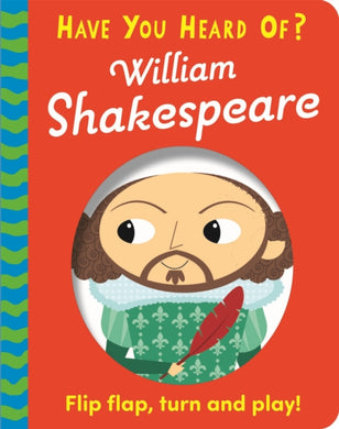 Have You Heard Of?: William Shakespeare : Flip Flap, Turn and Play!-9781526383631