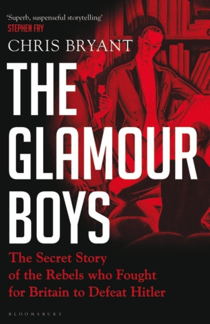 The Glamour Boys : The Secret Story of the Rebels who Fought for Britain to Defeat Hitler-9781526601711