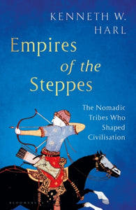 Empires of the Steppes : The Nomadic Tribes Who Shaped Civilisation-9781526630407