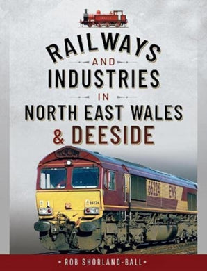 Railways and Industries in North East Wales and Deeside-9781526753779