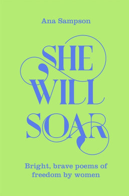 She Will Soar : Bright, brave poems about freedom by women-9781529040067
