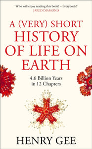 A (Very) Short History of Life On Earth : 4.6 Billion Years in 12 Chapters-9781529060560
