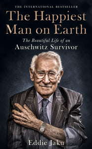 The Happiest Man on Earth : The Beautiful Life of an Auschwitz Survivor-9781529066333