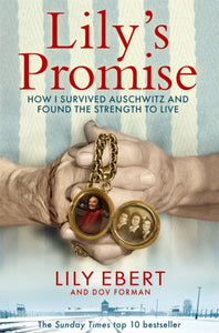 Lily's Promise : How I Survived Auschwitz and Found the Strength to Live-9781529073447