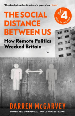 The Social Distance Between Us : How Remote Politics Wrecked Britain-9781529104080