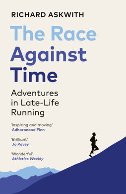 The Race Against Time : Adventures in Late-Life Running-9781529112368