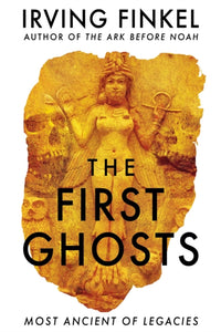 The First Ghosts : A rich history of ancient ghosts and ghost stories from the British Museum curator-9781529303261