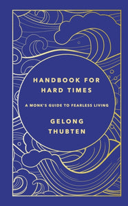 Handbook for Hard Times : A monk's guide to fearless living-9781529367652