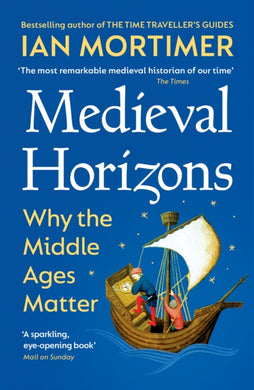 Medieval Horizons : Why the Middle Ages Matter-9781529920802