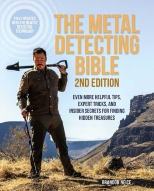 The Metal Detecting Bible, 2nd Edition : Even More Helpful Tips, Expert Tricks, and Insider Secrets for Finding Hidden Treasures (Fully Updated with the Newest Detecting Technology)-9781646045068