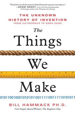 The Things We Make : The Unknown History of Invention from Cathedrals to Soda Cans-9781728215754