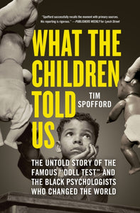 What the Children Told Us : The Untold Story of the Famous Doll Test" and the Black Psychologists Who Changed the World-9781728248073"