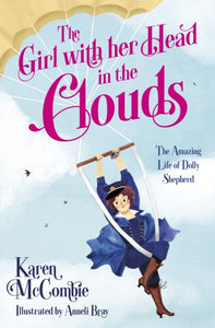 The Girl with her Head in the Clouds : The Amazing Life of Dolly Shepherd-9781781129456
