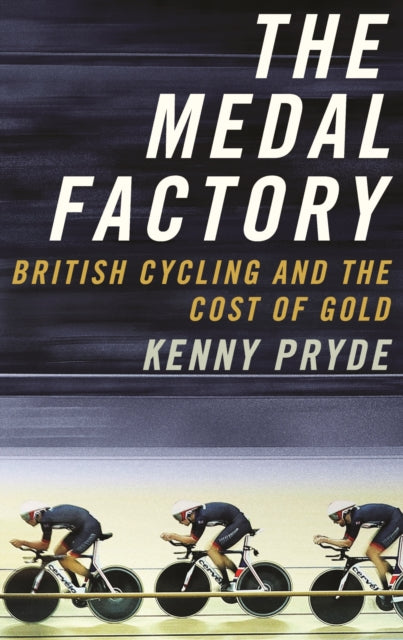 The Medal Factory : British Cycling and the Cost of Gold-9781781259863