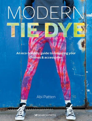 Modern Tie Dye : An ECO-Friendly Guide to Colouring Your Clothes & Accessories-9781782219903