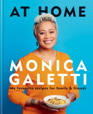 AT HOME : THE NEW COOKBOOK FROM MONICA GALETTI OF MASTERCHEF THE PROFESSIONALS-9781783254873