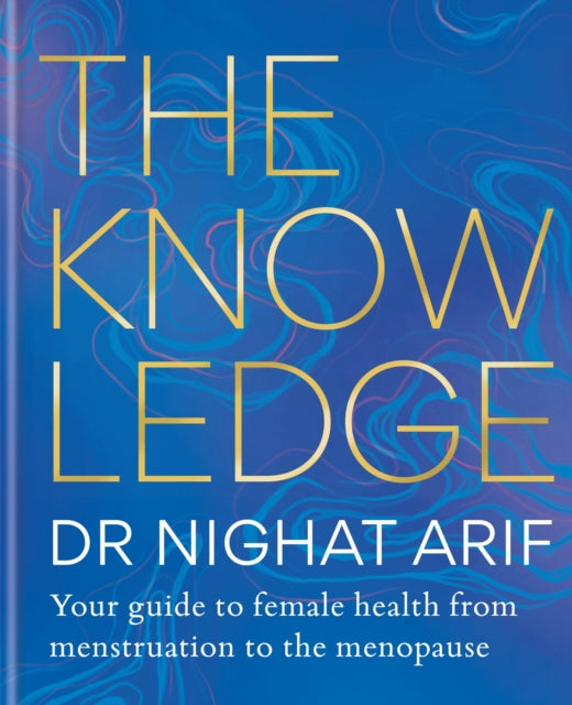 The Knowledge : Your guide to female health - from menstruation to the menopause-9781783255238