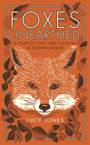 Foxes Unearthed : A Story of Love and Loathing in Modern Britain-9781783963041