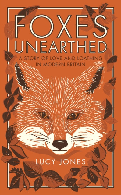 Foxes Unearthed : A Story of Love and Loathing in Modern Britain-9781783963041