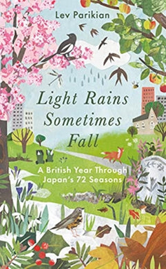 Light Rains Sometimes Fall : A British Year in Japan's 72 Seasons-9781783965779