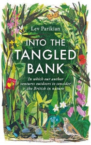 Into The Tangled Bank : Discover the Quirks, Habits and Foibles of How We Experience Nature-9781783965830
