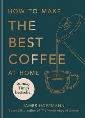 How to make the best coffee at home : The Sunday Times bestseller-9781784727246