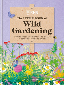 RHS The Little Book of Wild Gardening : How to work with nature to create a beautiful wildlife haven-9781784728335