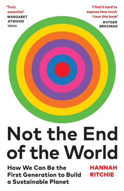 Not the End of the World : How We Can Be the First Generation to Build a Sustainable Planet-9781784745004