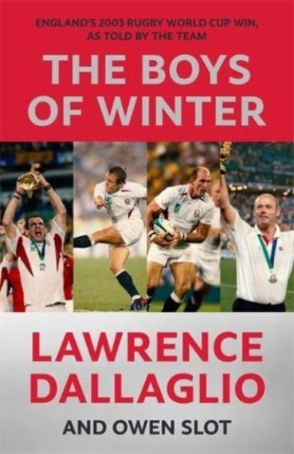 The Boys of Winter : England's 2003 Rugby World Cup Win, As Told By The Team-9781785120046